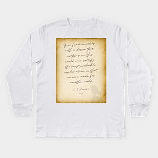 cs lewis quote, If we find ourselves with a desire that nothing in this world can satisfy, Chronicles of Nairnia author Kids Long Sleeve T-Shirt